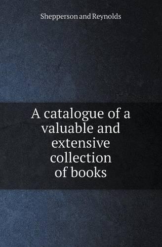 A Catalogue of a Valuable and Extensive Collection of Books