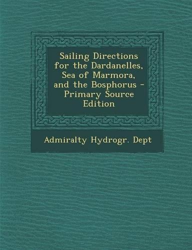 Sailing Directions for the Dardanelles, Sea of Marmora, and the Bosphorus
