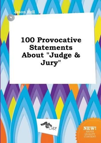 100 Provocative Statements about Judge & Jury