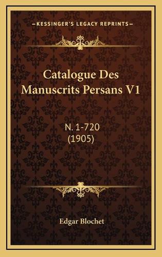 Catalogue Des Manuscrits Persans V1: N. 1-720 (1905)(French)