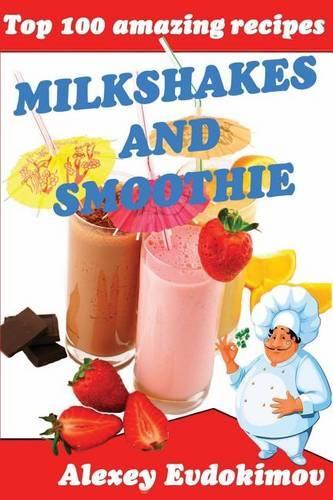 Top 100 Amazing Recipes Milkshakes and Smoothie