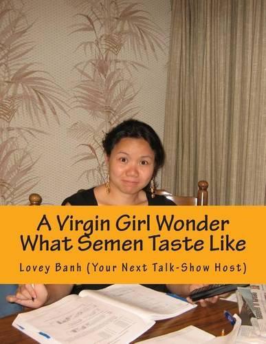 A Virgin Girl Wonder What Semen Taste Like