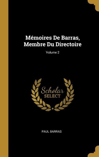 Mémoires De Barras, Membre Du Directoire; Volume 2