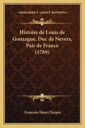 Histoire de Louis de Gonzague, Duc de Nevers, Pair de France (1789)
