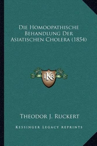 Die Homoopathische Behandlung Der Asiatischen Cholera (1854)