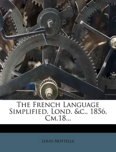 The French Language Simplified. Lond. &C., 1856, CM.18...