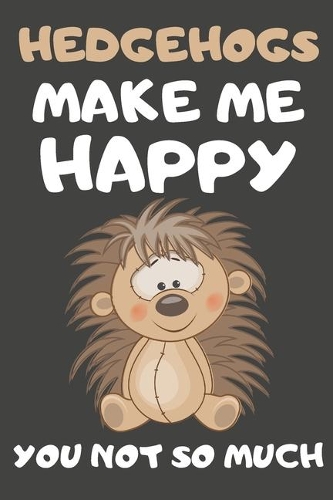 Hedgehog Make Me Happy You Not So Much