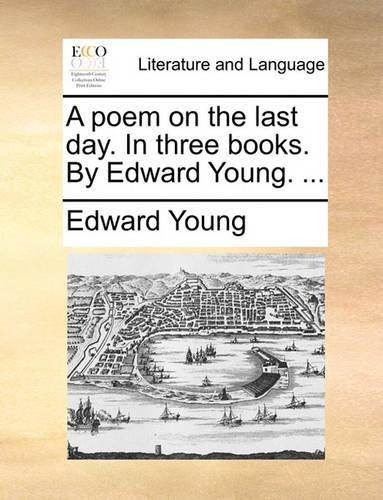 A Poem on the Last Day. in Three Books. by Edward Young. ...