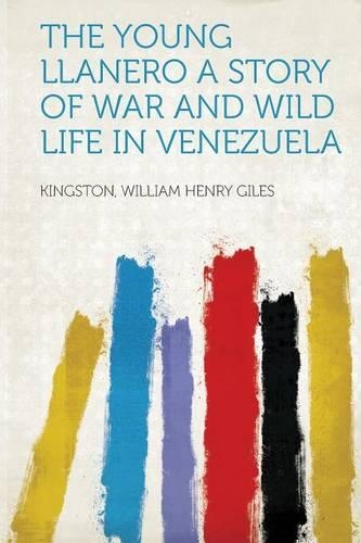 The Young Llanero: A Story of War and Wild Life in Venezuela