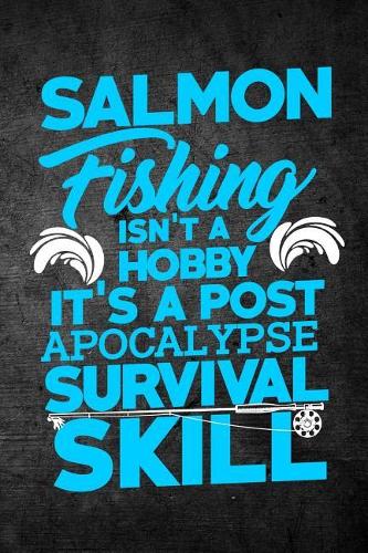 Salmon Fishing Isn't A Hobby It's A Post Apocalypse Survival Skill