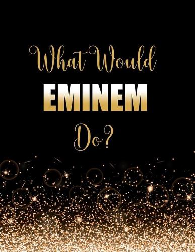 What Would Eminem Do?