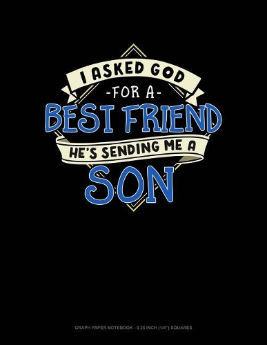 I Asked God for a Best Friend He's Sending Me a Son