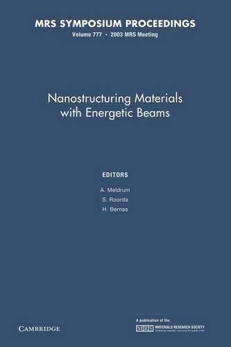 Nanostructuring Materials with Energetic Beams: Volume 777