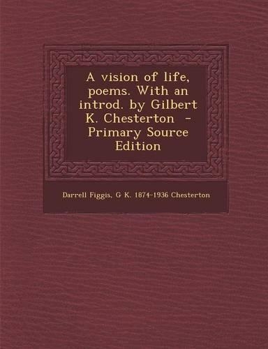 A Vision of Life, Poems. with an Introd. by Gilbert K. Chesterton