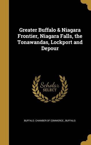 Greater Buffalo & Niagara Frontier, Niagara Falls, the Tonawandas, Lockport and Depour: (English)