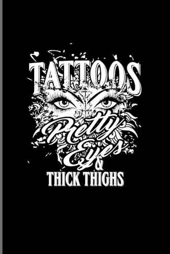 Tattoos Pretty Eyes Thick & Thighs