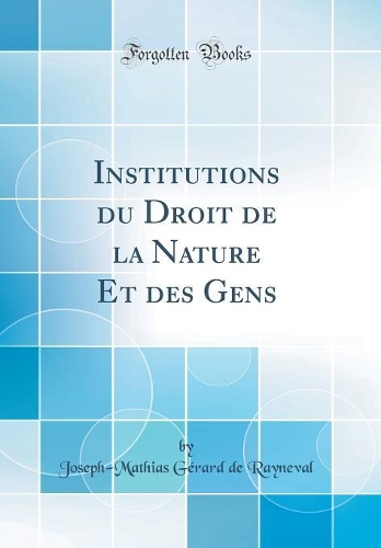 Institutions du Droit de la Nature Et des Gens (Classic Reprint)