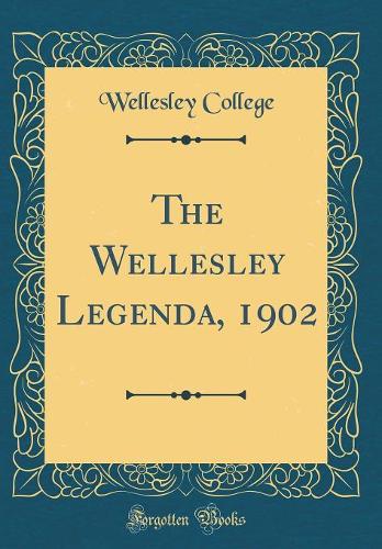 The Wellesley Legenda, 1902 (Classic Reprint)