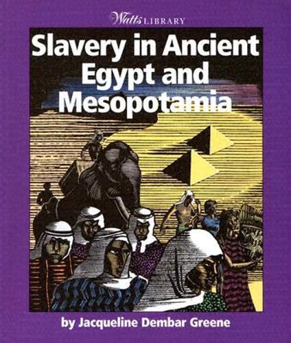 Slavery in Ancient Egypt and Mesopotamia: (Watts Library)