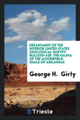 Department of the Interior United States Geological Survey. Bulletin 439. the Fauna of the Moorefield Shale of Arkansas