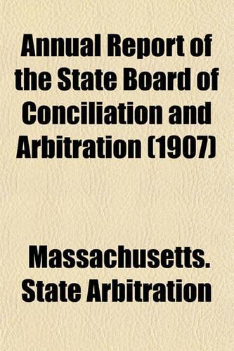 Annual Report of the State Board of Conciliation and Arbitration (1907)