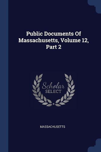 Public Documents Of Massachusetts, Volume 12, Part 2