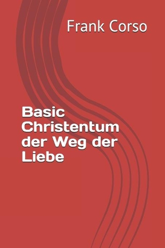 Basic Christentum der Weg der Liebe