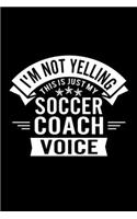 I'm Not Yelling This Is Just My Soccer Coach Voice