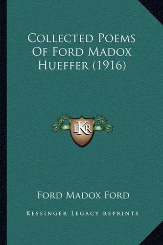 Collected Poems Of Ford Madox Hueffer (1916)