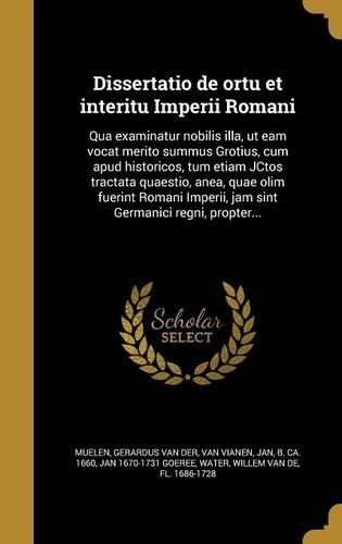 Dissertatio de Ortu Et Interitu Imperii Romani