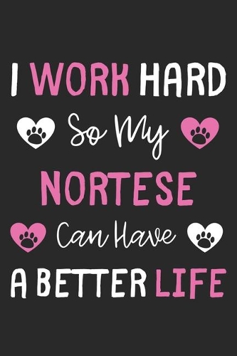 I Work Hard So My Nortese Can Have A Better Life
