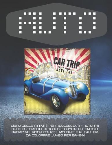 Libro delle attività per adolescenti - Auto. Più di 100 automobili, autobus e camion