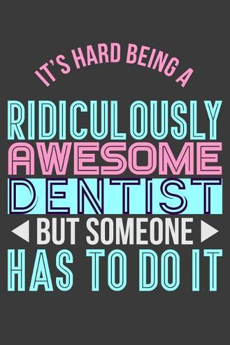 It's Hard Being a Ridiculously Awesome Dentist But Someone Has to Do It