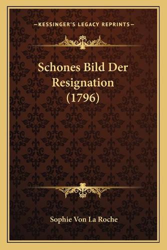 Schones Bild Der Resignation (1796): (German)