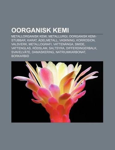 Oorganisk Kemi: Metallorganisk Kemi, Metallurgi, Oorganisk Kemi-Stubbar, Karat, Adelmetall, Vaskning, Korrosion, Valsverk, Metallografi(Swedish)