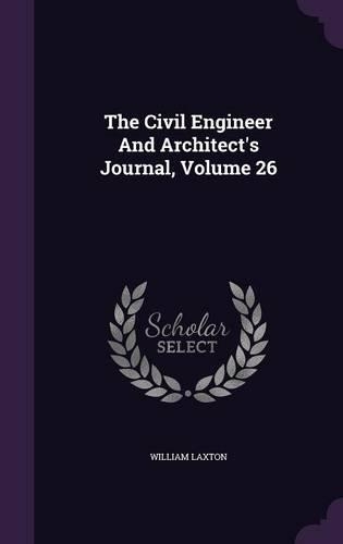 The Civil Engineer And Architect's Journal, Volume 26