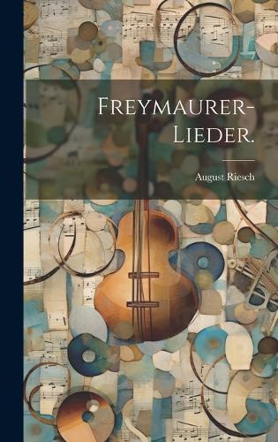 Freymaurer-Lieder.