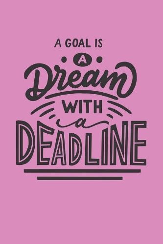 A Goal Is a Dream with a Deadline