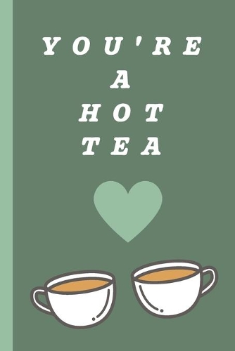 You're A Hot Tea