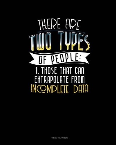 There Are Two Types Of People Those That Can Extrapolate From Incomplete Data