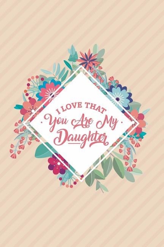 I Love That You Are My Daughter