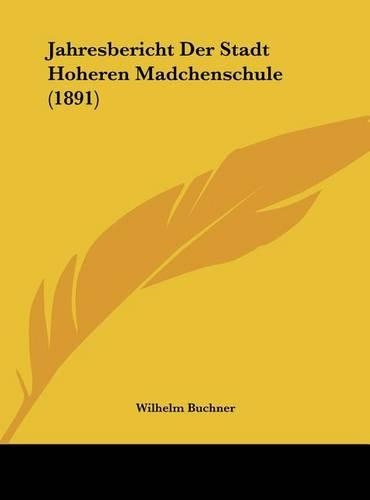Jahresbericht Der Stadt Hoheren Madchenschule (1891)