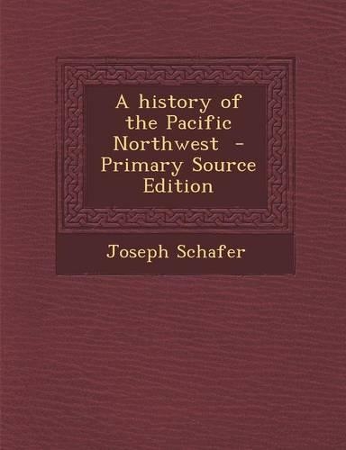 A History of the Pacific Northwest - Primary Source Edition