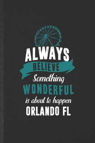 Always Believe Something Wonderful Is About to Happen Orlando Fl