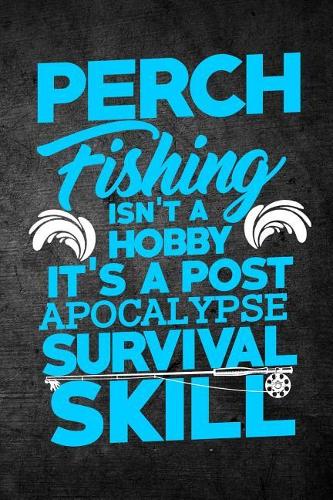 Perch Fishing Isn't A Hobby It's A Post Apocalypse Survival Skill