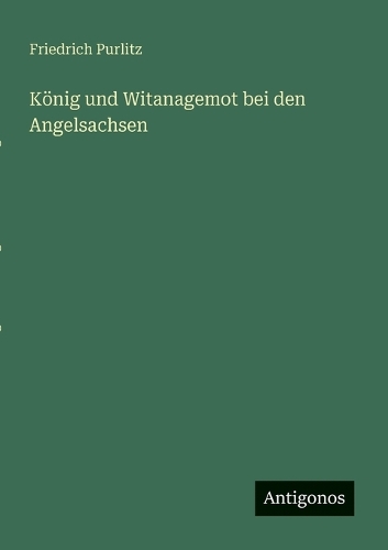 König und Witanagemot bei den Angelsachsen
