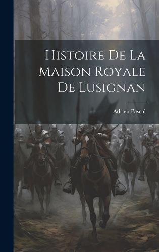Histoire De La Maison Royale De Lusignan