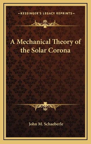 A Mechanical Theory of the Solar Corona