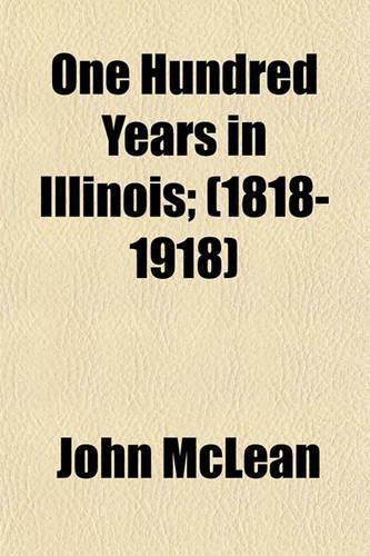 One Hundred Years in Illinois; (1818-1918)