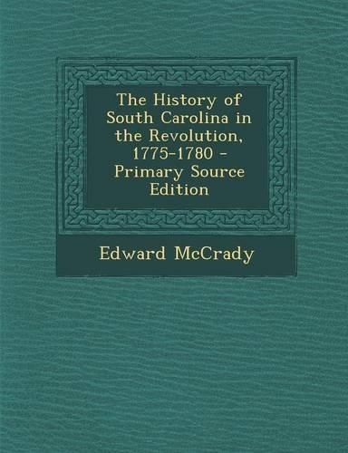 The History of South Carolina in the Revolution, 1775-1780